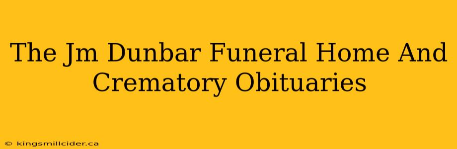 The Jm Dunbar Funeral Home And Crematory Obituaries