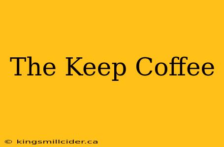 The Keep Coffee