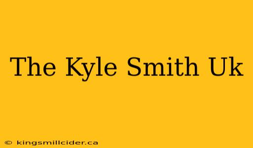 The Kyle Smith Uk