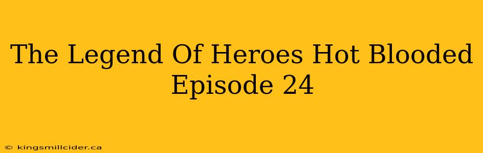 The Legend Of Heroes Hot Blooded Episode 24