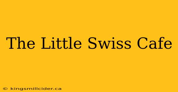 The Little Swiss Cafe