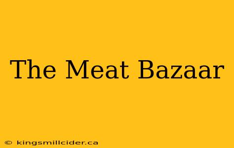 The Meat Bazaar