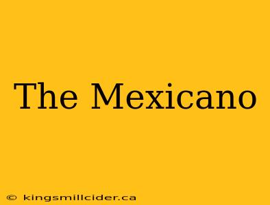 The Mexicano