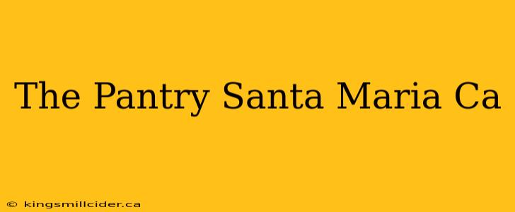 The Pantry Santa Maria Ca