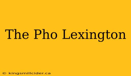 The Pho Lexington