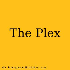 The Plex