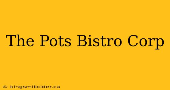 The Pots Bistro Corp