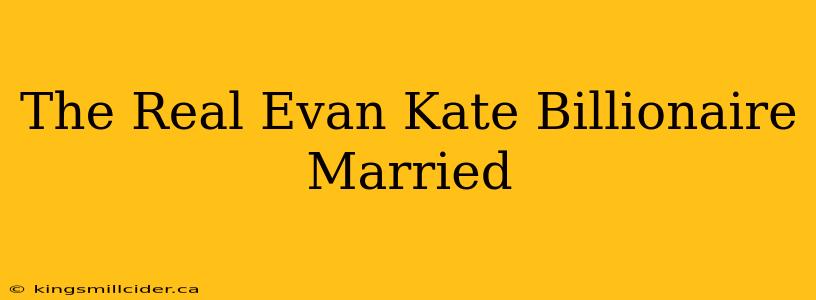 The Real Evan Kate Billionaire Married