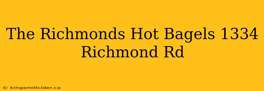 The Richmonds Hot Bagels 1334 Richmond Rd