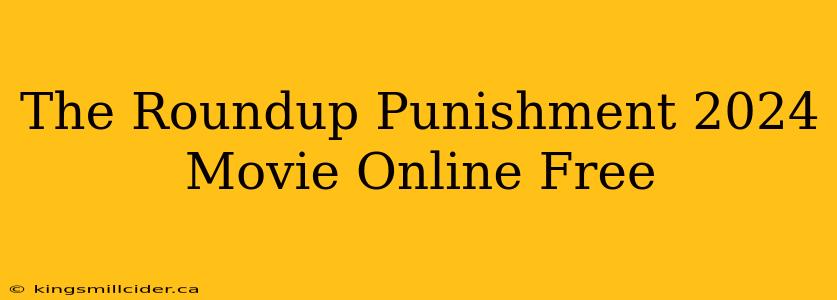 The Roundup Punishment 2024 Movie Online Free