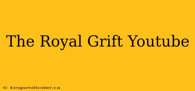 The Royal Grift Youtube