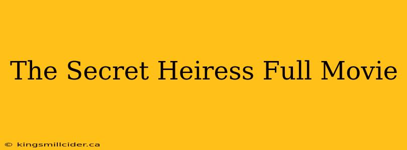 The Secret Heiress Full Movie