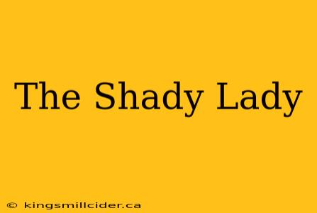 The Shady Lady