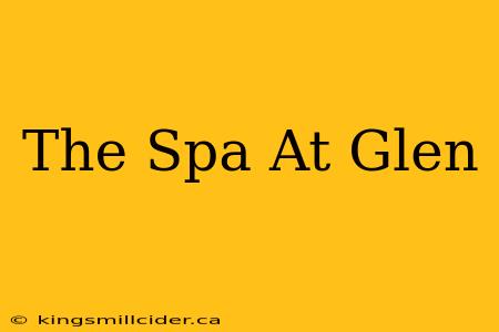 The Spa At Glen