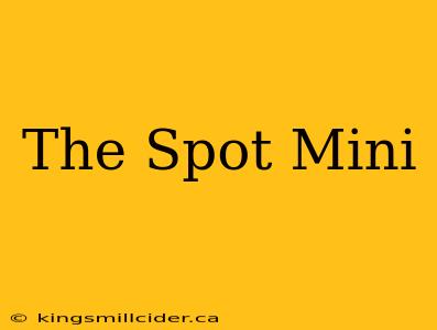 The Spot Mini