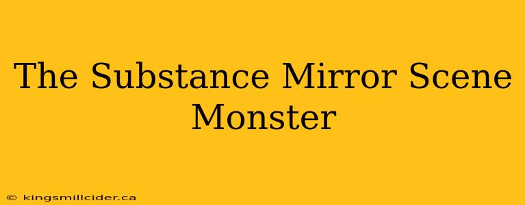 The Substance Mirror Scene Monster