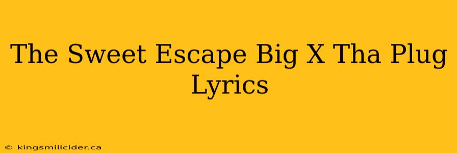 The Sweet Escape Big X Tha Plug Lyrics