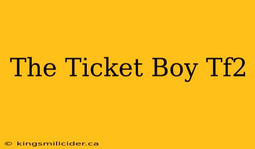 The Ticket Boy Tf2