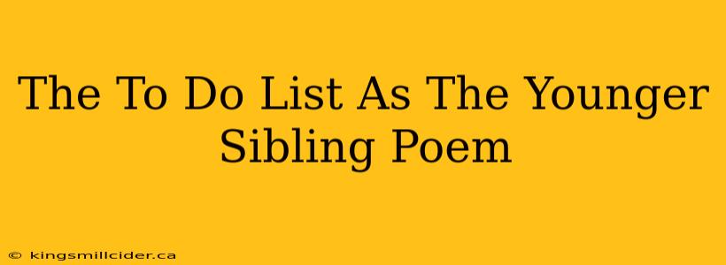 The To Do List As The Younger Sibling Poem