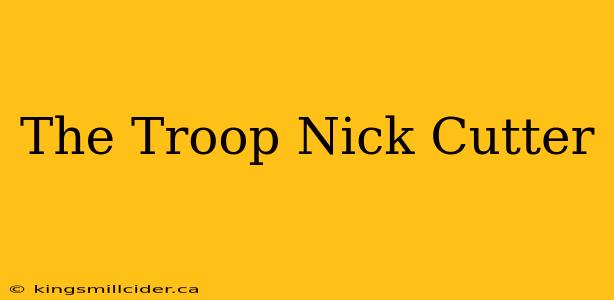 The Troop Nick Cutter