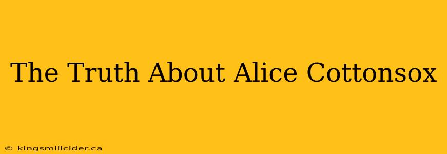 The Truth About Alice Cottonsox