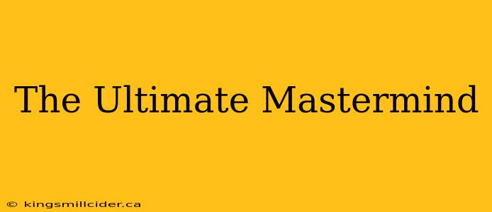 The Ultimate Mastermind