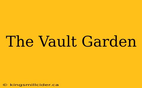 The Vault Garden