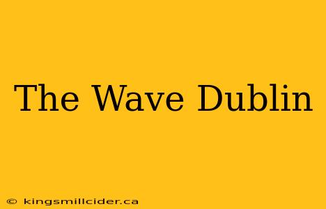 The Wave Dublin