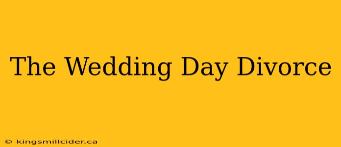 The Wedding Day Divorce