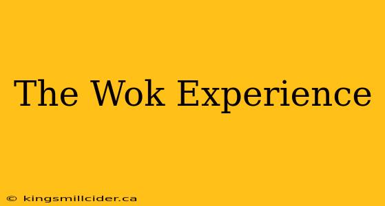 The Wok Experience