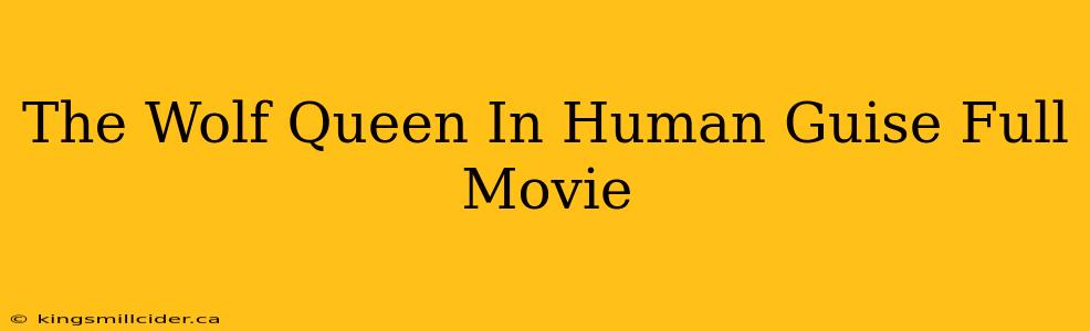 The Wolf Queen In Human Guise Full Movie