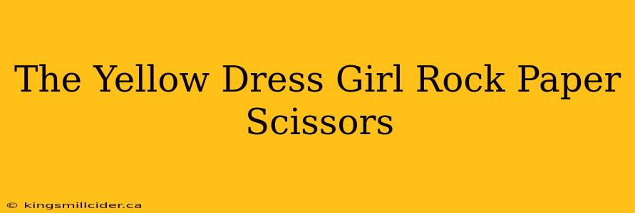 The Yellow Dress Girl Rock Paper Scissors