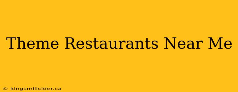 Theme Restaurants Near Me