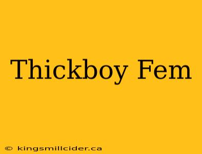 Thickboy Fem