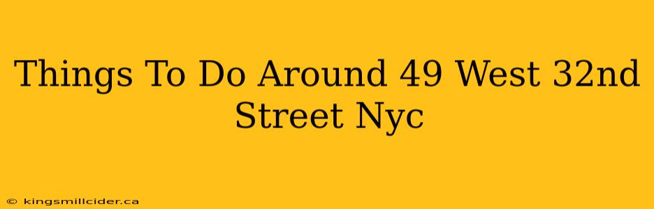 Things To Do Around 49 West 32nd Street Nyc