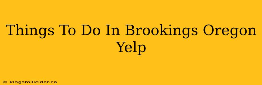 Things To Do In Brookings Oregon Yelp