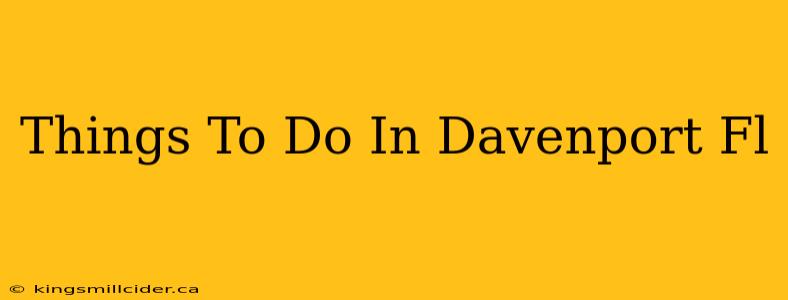 Things To Do In Davenport Fl