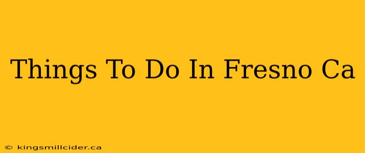 Things To Do In Fresno Ca