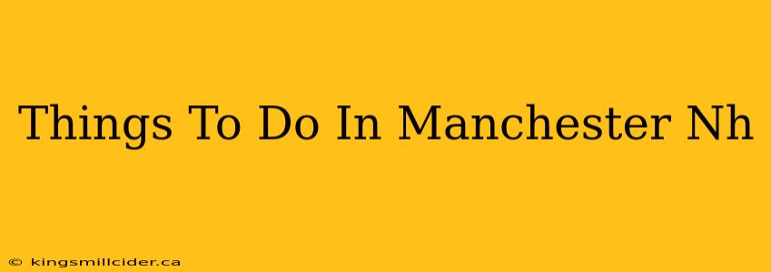 Things To Do In Manchester Nh