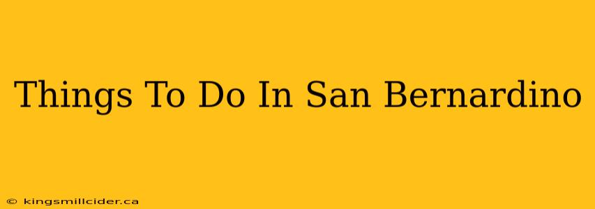 Things To Do In San Bernardino