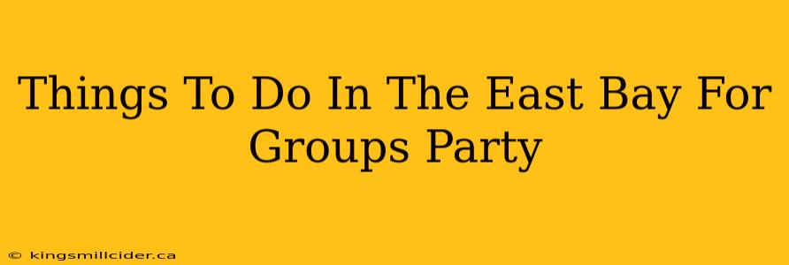 Things To Do In The East Bay For Groups Party