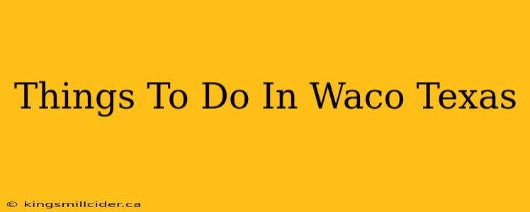 Things To Do In Waco Texas