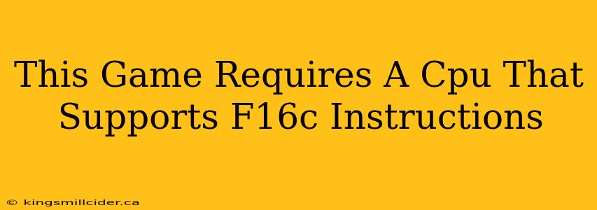 This Game Requires A Cpu That Supports F16c Instructions