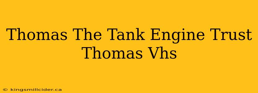 Thomas The Tank Engine Trust Thomas Vhs