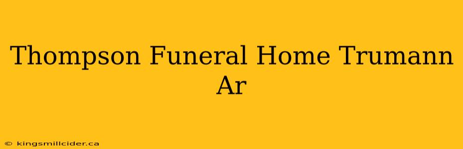 Thompson Funeral Home Trumann Ar