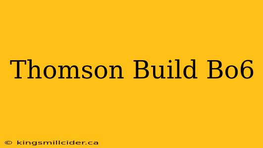 Thomson Build Bo6