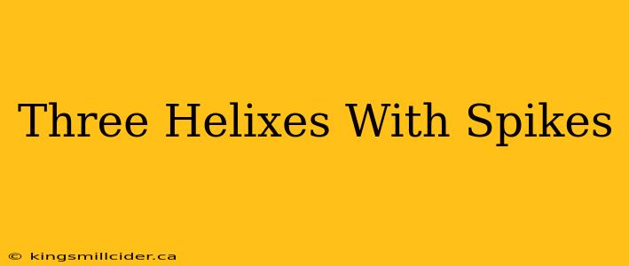 Three Helixes With Spikes