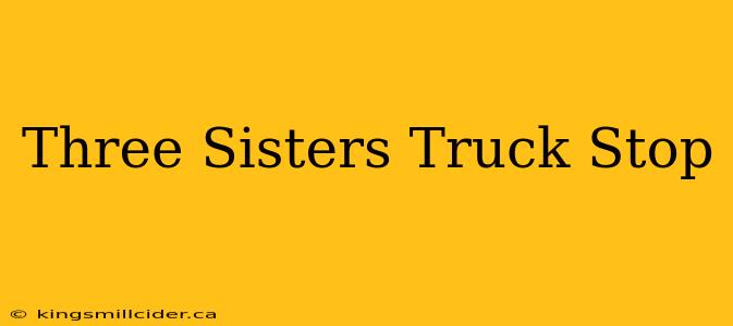 Three Sisters Truck Stop