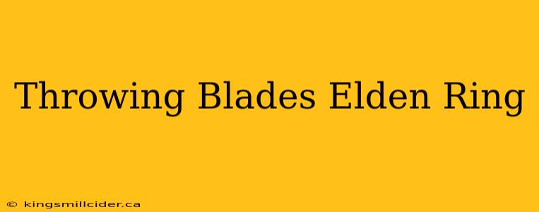 Throwing Blades Elden Ring