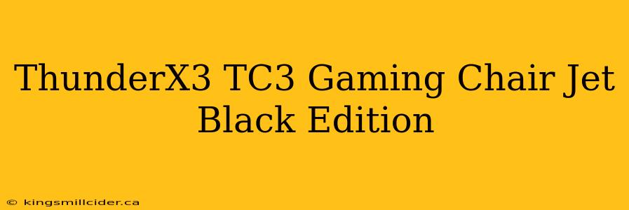 ThunderX3 TC3 Gaming Chair Jet Black Edition